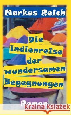 Die Indienreise der wundersamen Begegnungen Markus Reich 9783753427546 Books on Demand - książka