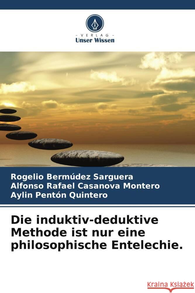 Die induktiv-deduktive Methode ist nur eine philosophische Entelechie. Rogelio Berm?de Alfonso Rafael Casanov Aylin Pent? 9786208042325 Verlag Unser Wissen - książka