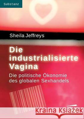 Die industrialisierte Vagina Jeffreys, Sheila 9783944442099 Marta Press - książka