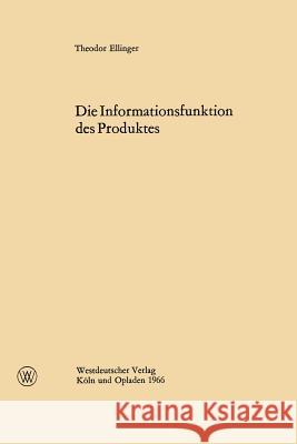 Die Informationsfunktion Des Produktes Theodor Ellinger 9783322982315 Vs Verlag Fur Sozialwissenschaften - książka