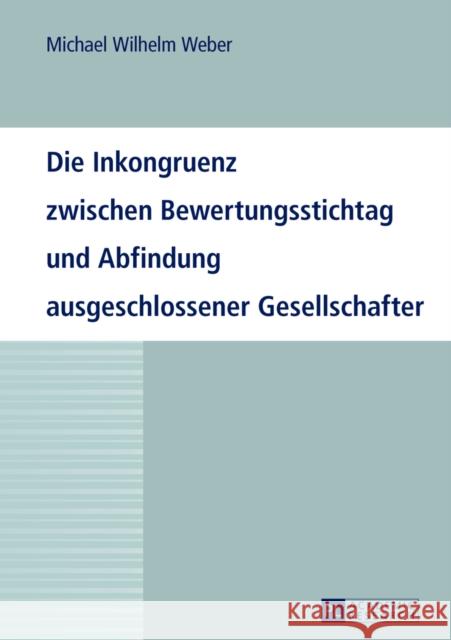 Die Inkongruenz Zwischen Bewertungsstichtag Und Abfindung Ausgeschlossener Gesellschafter Weber, Michael 9783631639634 Peter Lang Gmbh, Internationaler Verlag Der W - książka