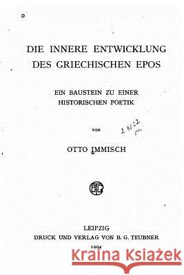 Die innere Entwicklung des griechischen Epos Immisch, Otto 9781530240524 Createspace Independent Publishing Platform - książka