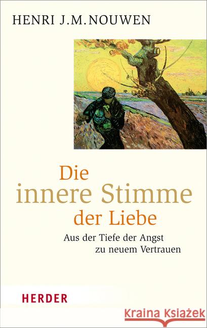 Die Innere Stimme Der Liebe: Aus Der Tiefe Der Angst Zu Neuem Vertrauen Nouwen, Henri J. 9783451067549 Herder, Freiburg - książka