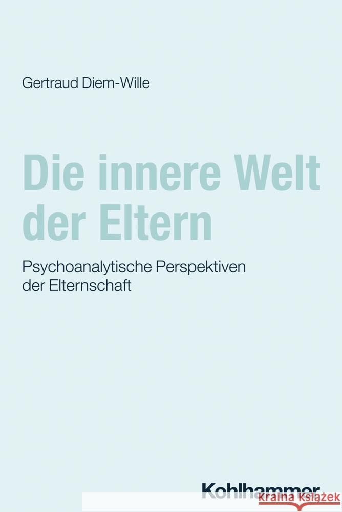 Die innere Welt der Eltern Diem-Wille, Gertraud 9783170432239 Kohlhammer - książka