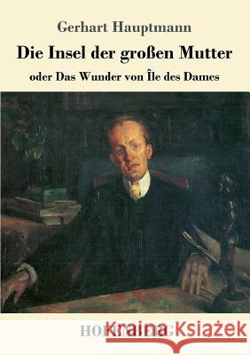 Die Insel der großen Mutter: oder Das Wunder von Île des Dames Gerhart Hauptmann 9783743707689 Hofenberg - książka