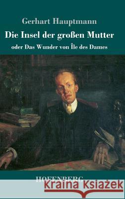 Die Insel der großen Mutter: oder Das Wunder von Île des Dames Hauptmann, Gerhart 9783743707696 Hofenberg - książka