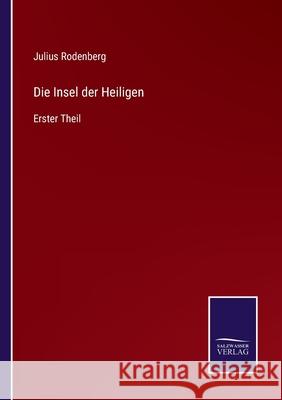 Die Insel der Heiligen: Erster Theil Julius Rodenberg 9783752597486 Salzwasser-Verlag - książka