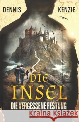 Die Insel: Die vergessene Festung Dennis Kenzie 9783950584615 Edition Wunderwal - książka
