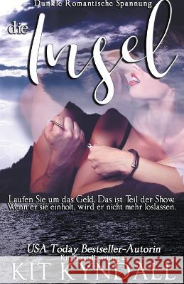Die Insel: Dunkle Romantische Spannung Kit Kyndall   9798223848486 Amourisa Press - książka