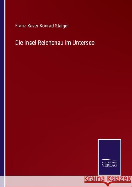 Die Insel Reichenau im Untersee Franz Xaver Konrad Staiger 9783375113780 Salzwasser-Verlag - książka