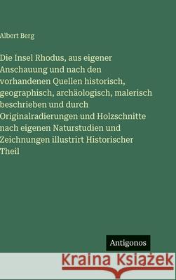 Die Insel Rhodus, aus eigener Anschauung und nach den vorhandenen Quellen historisch, geographisch, arch?ologisch, malerisch beschrieben und durch Ori Albert Berg 9783388496184 Antigonos Verlag - książka