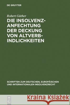 Die Insolvenzanfechtung der Deckung von Altverbindlichkeiten Robert Güther 9783899493207 De Gruyter - książka