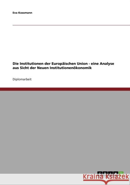 Die Institutionen der Europäischen Union - eine Analyse aus Sicht der Neuen Institutionenökonomik Kossmann, Eva 9783638737128 Grin Verlag - książka