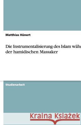 Die Instrumentalisierung des Islam wahrend der hamidischen Massaker Matthias H 9783640474356 Grin Verlag - książka