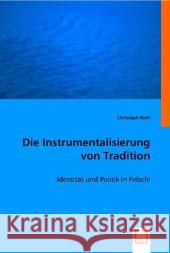 Die Instrumentalisierung von Tradition : Identität und Politik in Fidschi Kohl, Christoph 9783836486149 VDM Verlag Dr. Müller - książka