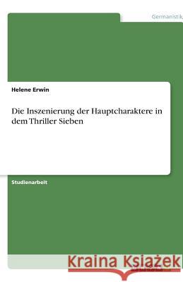 Die Inszenierung der Hauptcharaktere in dem Thriller Sieben Helene Erwin 9783640630523 Grin Verlag - książka