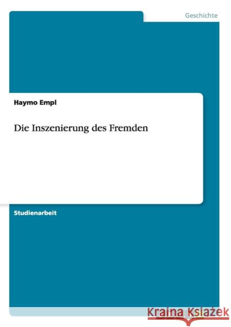 Die Inszenierung des Fremden Haymo Empl 9783656513223 Grin Verlag - książka