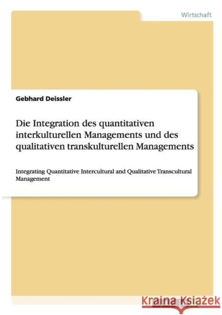 Die Integration des quantitativen interkulturellen Managements und des qualitativen transkulturellen Managements: Integrating Quantitative Intercultur Deissler, Gebhard 9783656566199 Grin Verlag Gmbh - książka