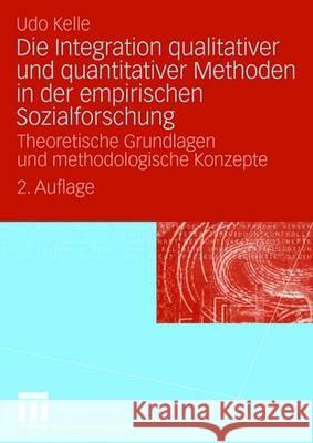 Die Integration Qualitativer Und Quantitativer Methoden in Der Empirischen Sozialforschung: Theoretische Grundlagen Und Methodologische Konzepte Kelle, Udo 9783531161440 VS Verlag - książka