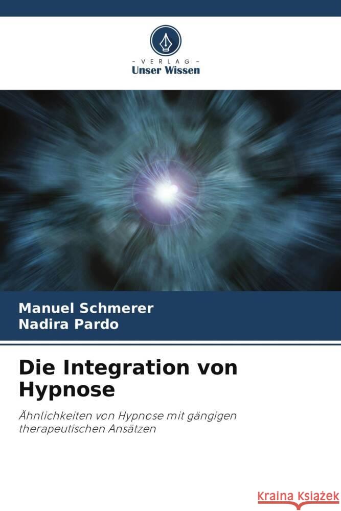 Die Integration von Hypnose Manuel Schmerer Nadira Pardo 9786208094935 Verlag Unser Wissen - książka