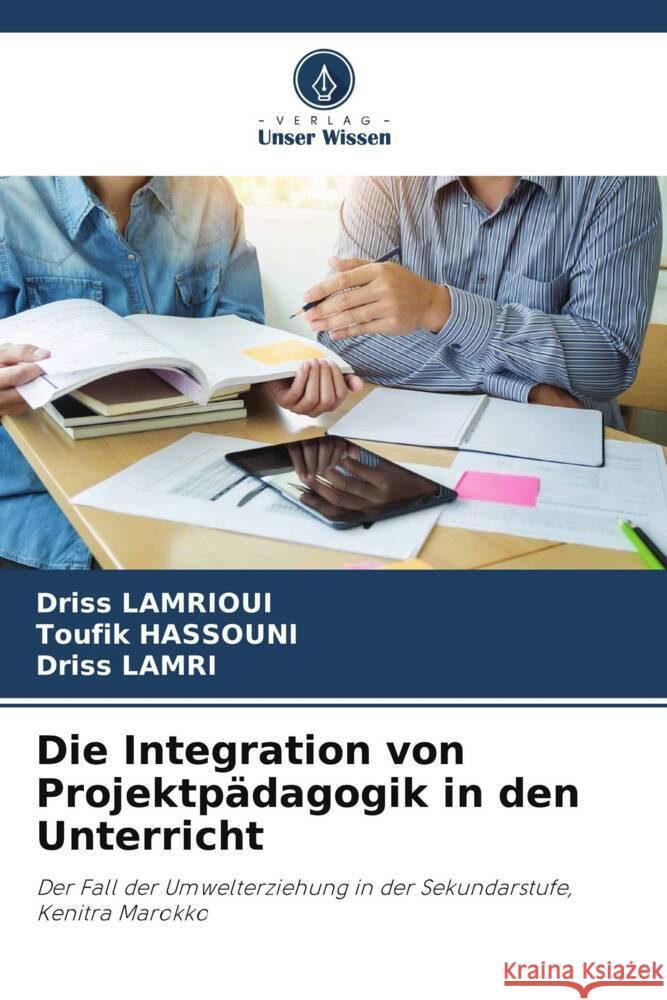 Die Integration von Projektpädagogik in den Unterricht LAMRIOUI, Driss, HASSOUNI, Toufik, Lamri, Driss 9786208247027 Verlag Unser Wissen - książka