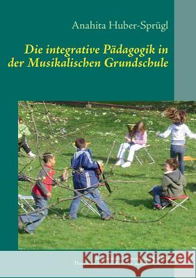 Die integrative Pädagogik in der Musikalischen Grundschule: Konstruktiver Umgang mit Konflikten Anahita Huber 9783732234684 Books on Demand - książka