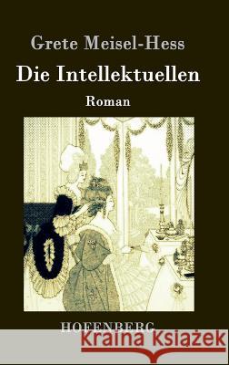 Die Intellektuellen: Roman Grete Meisel-Hess 9783843036597 Hofenberg - książka