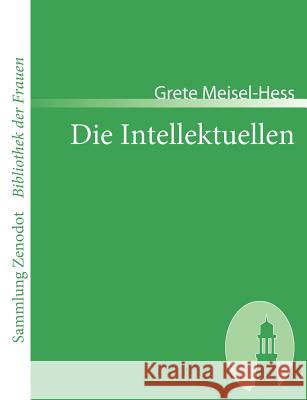 Die Intellektuellen: Roman Meisel-Hess, Grete 9783866402034 Contumax Gmbh & Co. Kg - książka