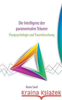 Die Intelligenz der paranormalen Träume: Parapsychologie und Traumforschung Sand, Maria 9783752862799 Books on Demand - książka