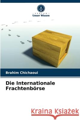 Die Internationale Frachtenbörse Brahim Chichaoui 9786203665277 Verlag Unser Wissen - książka