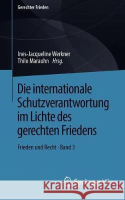 Die Internationale Schutzverantwortung Im Lichte Des Gerechten Friedens: Frieden Und Recht - Band 3 Werkner, Ines-Jacqueline 9783658255374 Springer vs - książka