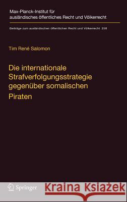 Die Internationale Strafverfolgungsstrategie Gegenüber Somalischen Piraten: Völker- Und Verfassungsrechtliche Aspekte Salomon, Tim René 9783662531273 Springer - książka
