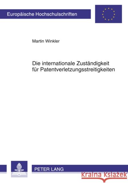 Die Internationale Zustaendigkeit Fuer Patentverletzungsstreitigkeiten Winkler, Martin 9783631599150 Lang, Peter, Gmbh, Internationaler Verlag Der - książka