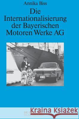 Die Internationalisierung der Bayerischen Motoren Werke AG Biss, Annika 9783110500134 Oldenbourg - książka