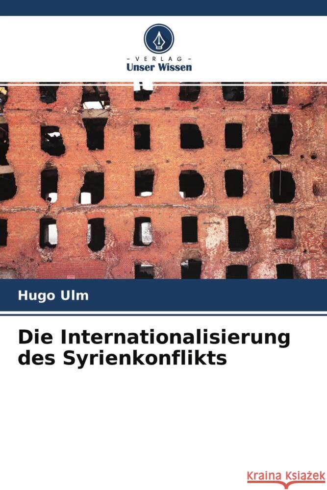 Die Internationalisierung des Syrienkonflikts Ulm, Hugo 9786204399317 Verlag Unser Wissen - książka