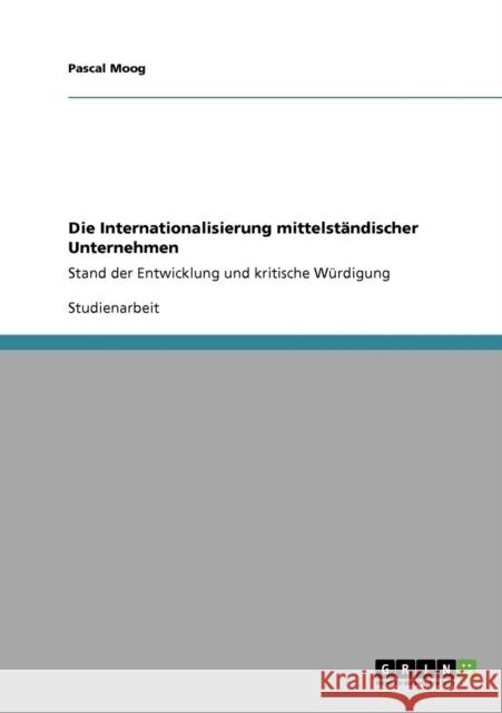 Die Internationalisierung mittelständischer Unternehmen: Stand der Entwicklung und kritische Würdigung Moog, Pascal 9783638949552 Grin Verlag - książka