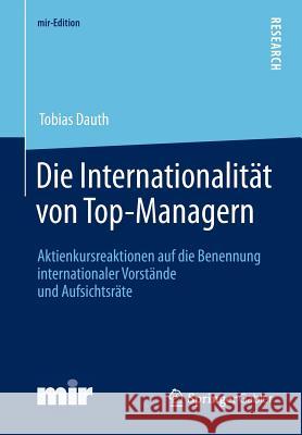 Die Internationalität Von Top-Managern: Aktienkursreaktionen Auf Die Benennung Internationaler Vorstände Und Aufsichtsräte Dauth, Tobias 9783658007614 Springer, Berlin - książka