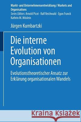 Die Interne Evolution Von Organisationen: Evolutionstheoretischer Ansatz Zur Erklärung Organisationalen Wandels Kumbartzki, Jürgen 9783824476046 Deutscher Universitatsverlag - książka