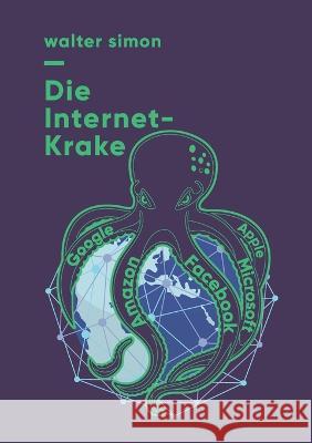 Die Internet-Krake: Google, Amazon, Facebook, Apple, Microsoft Walter Simon 9783738605006 Bod - Books on Demand - książka