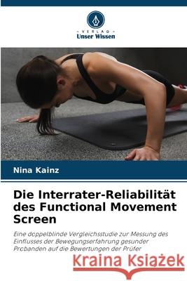 Die Interrater-Reliabilität des Functional Movement Screen Kainz, Nina 9786200714879 Verlag Unser Wissen - książka