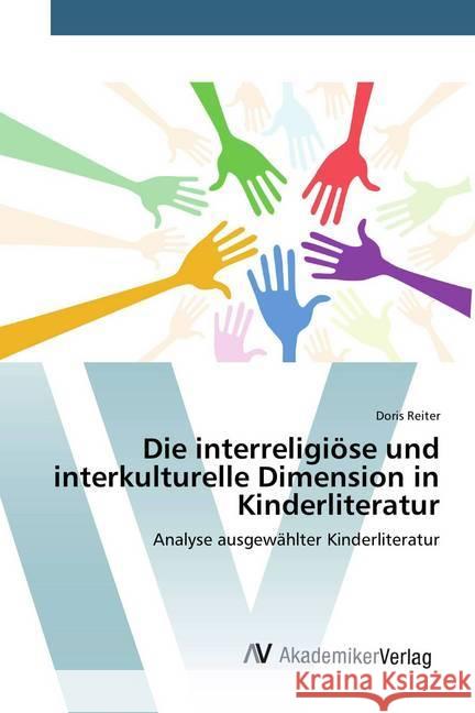 Die interreligiöse und interkulturelle Dimension in Kinderliteratur : Analyse ausgewählter Kinderliteratur Reiter, Doris 9783639725537 AV Akademikerverlag - książka