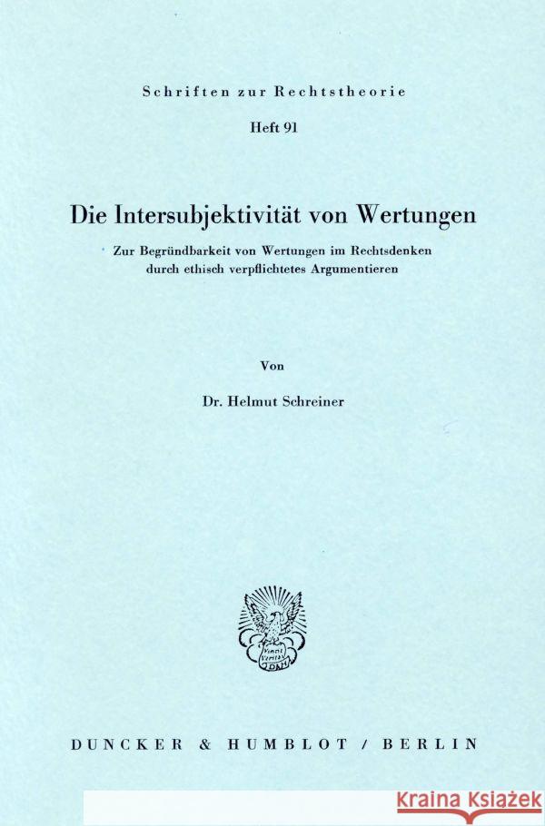 Die Intersubjektivitat Von Wertungen: Zur Begrundbarkeit Von Wertungen Im Rechtsdenken Durch Ethisch Verpflichtetes Argumentieren Schreiner, Helmut 9783428046287 Duncker & Humblot - książka