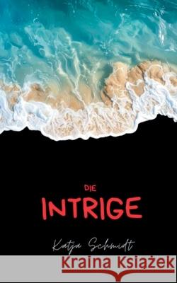 Die Intrige Katja Schmidt 9783819205545 Bod - Books on Demand - książka