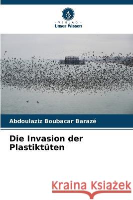 Die Invasion der Plastiktuten Abdoulaziz Boubacar Baraze   9786206203452 Verlag Unser Wissen - książka