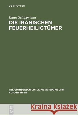 Die iranischen Feuerheiligtümer Klaus Schippmann 9783110018790 Walter de Gruyter - książka