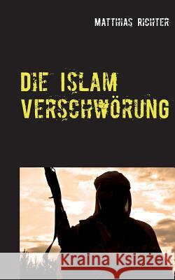 Die Islam Verschwörung Matthias Richter 9783740734695 Twentysix - książka