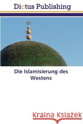 Die Islamisierung des Westens Dworschak, Kurt 9786202479004 Dictus Publishing - książka