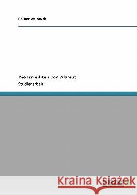 Die Ismeiliten von Alamut Rainer Weirauch 9783640256860 Grin Verlag - książka