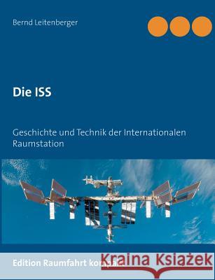 Die ISS: Geschichte und Technik der Internationalen Raumstation Leitenberger, Bernd 9783738633894 Books on Demand - książka