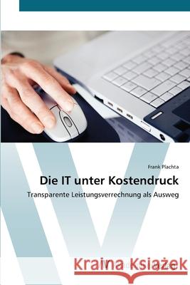 Die IT unter Kostendruck Plachta, Frank 9783639396485 AV Akademikerverlag - książka